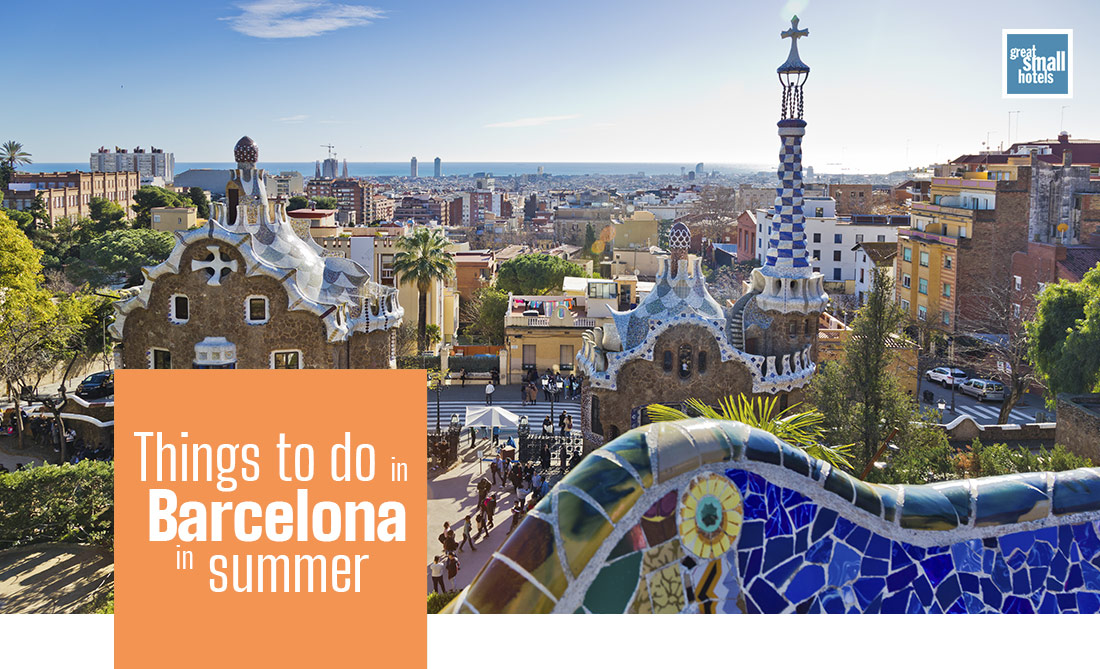 Things to do in Barcelona in summer Great Small Hotels