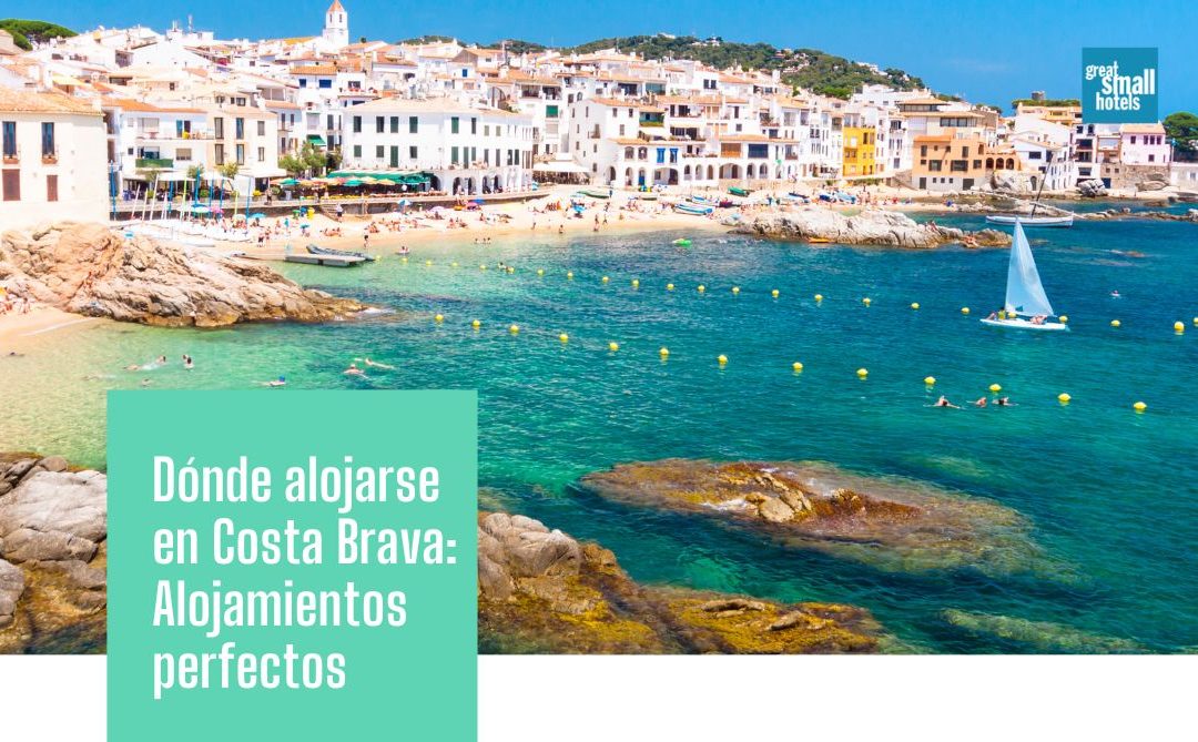 Dónde alojarse en Costa Brava: alojamientos perfectos