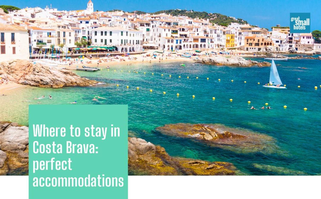 Where to stay in Costa Brava: perfect accommodations