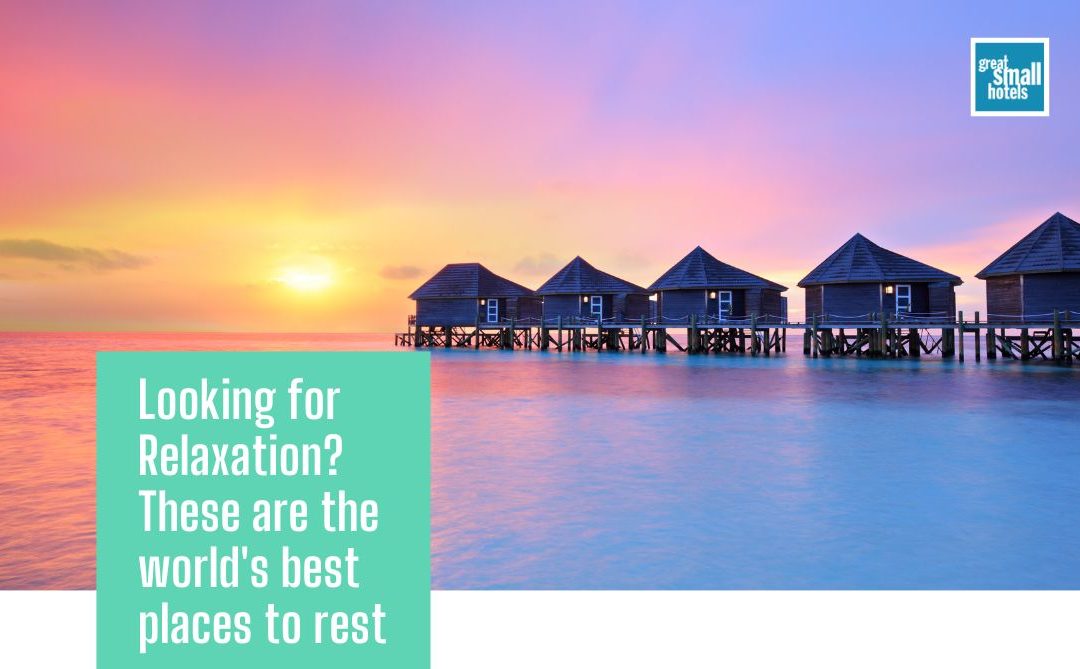 Looking for relaxation? These are the best places in the world to rest